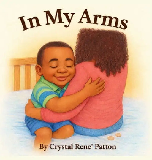In My Arms: A poem for my sonshine by Crystal R. Patton