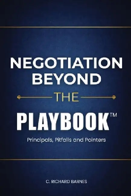 Negotiation Beyond The Playbook(TM) by C. Richard Barnes