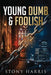 Young Dumb & Foolish by Stony Harris