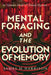 Mental Foraging and the Evolution of Memory: an updated model of clinical hypnosis by James M. Harrison