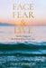 Face Fear & Live: Twelve Steps to Heal from What Hurt You by Tracy Evanson