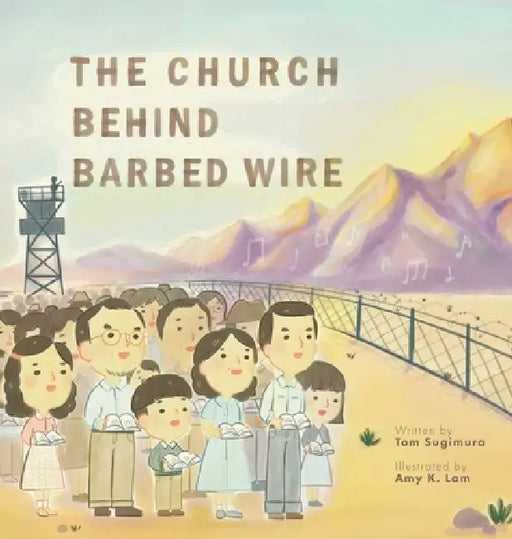 The Church Behind Barbed Wire by Tom Sugimura, Amy Lam