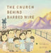The Church Behind Barbed Wire by Tom Sugimura, Amy Lam