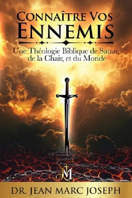 Connaître vos ennemis: Une théologie biblique de Satan, de la chair, et du monde by Jean Marc Joseph