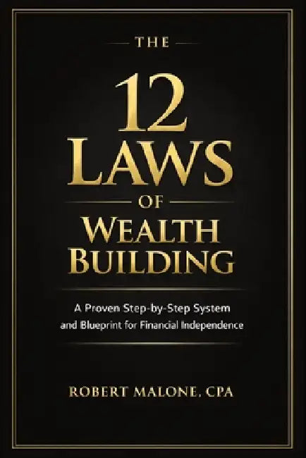 The 12 Laws of Wealth Building: A Proven Step-by-Step System for Building Wealth and Achieving Financial Independence by Robert Malone