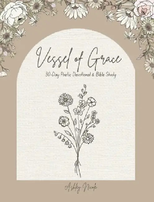 30-Day Poetic Devotional and Bible Study Vessel of Grace by Ashley Nicole