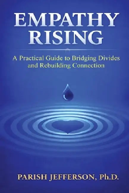 Empathy Rising: A Practical Guide to Bridging Divides and Rebuilding Connection by Parish Jefferson