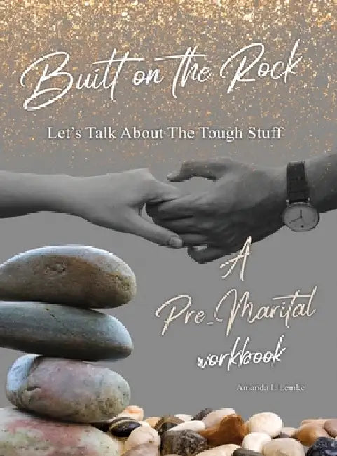 Built On The Rock Let's Talk About The Tough Stuff by Amanda Lemke