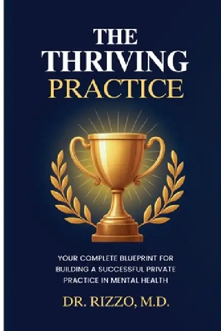 The Thriving Practice: Your Complete Blueprint for Building a Successful Private Practice in Mental Health by Daniela Rizzo