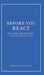 Before You React: Why we defend, explain, argue, and fix -- and what happens when we don't by Marcus Nicolls