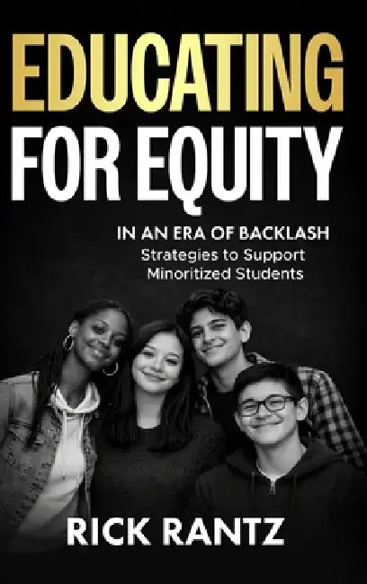 Educating for Equity in an Era of Backlash by Rick Rantz