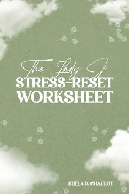 The Lady J StressReset Worksheet by Shela D. Charlot