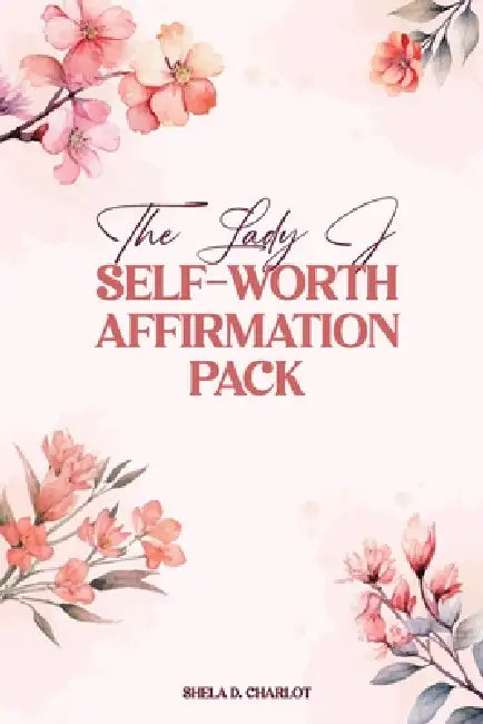 The Lady J Self-Worth Affirmation Pack by Shela D. Charlot