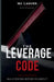 The Leverage Code: Build Position Before You Need It by Mj Carver