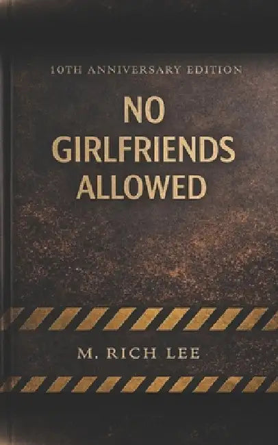 No Girlfriends Allowed: Unlearning What You Were Taught Love About Relationships by M. Rich Lee
