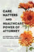 Care Matters and Healthcare Power of Attorney: An Essential Guide for the Aging Journey by Stephanie Goodman