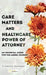 Care Matters and Healthcare Power of Attorney: An Essential Guide for the Aging Journey by Stephanie Goodman