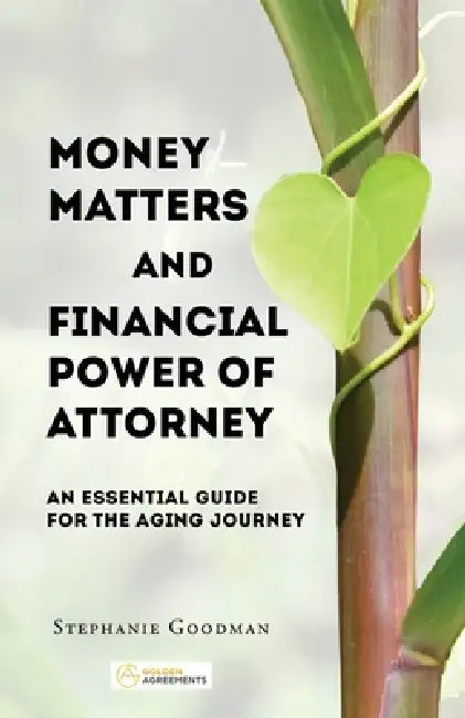 Money Matters and Financial Power of Attorney: An Essential Guide for the Aging Journey by Stephanie Goodman