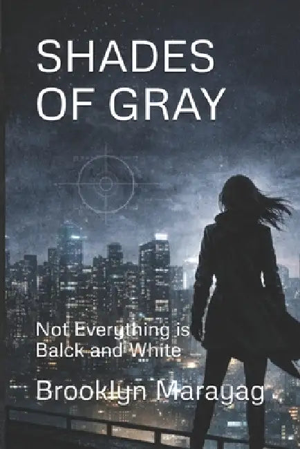 Shades of Gray: Not Everything Is Black and White by Brooklyn Marayag