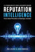 Reputation Intelligence: A Communications Leader's Guide: From Data Provider to Strategic Advisor by Evan D. Escobedo
