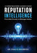 Reputation Intelligence: A Communications Leader's Guide: From Data Provider to Strategic Advisor by Evan D. Escobedo