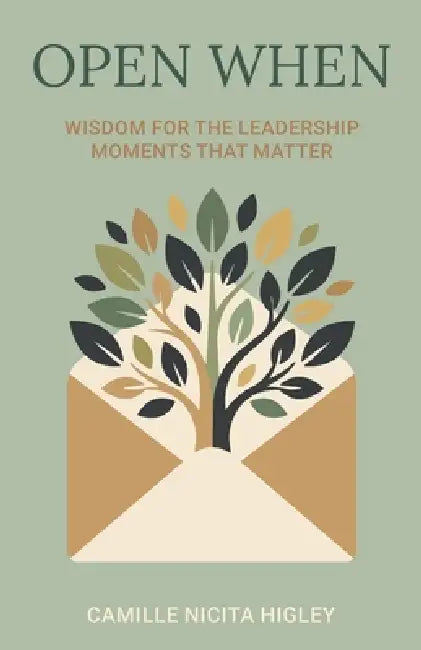 Open When: Wisdom for the Leadership Moments That Matter by Camille Nicita Higley