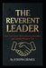 The Reverent Leader: Earning Influence, Demanding Accountability, and Leading Without a Title by Joseph Grimes