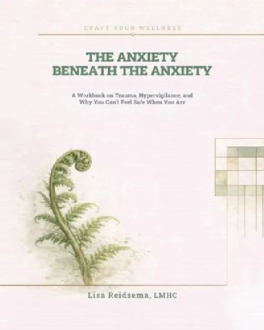 The Anxiety Beneath the Anxiety by Lisa Reidsema
