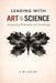 Leading With Art & Science by J. M. Locke