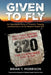 Given To Fly: An Improbable Story of Triumph, Tragedy and Realization at the Western States 100 by Brian T. Morrison
