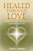 Healed Through Love: A Journey of Faith, Sacrifice, and Unconditional Love by Vivian L. Johnson