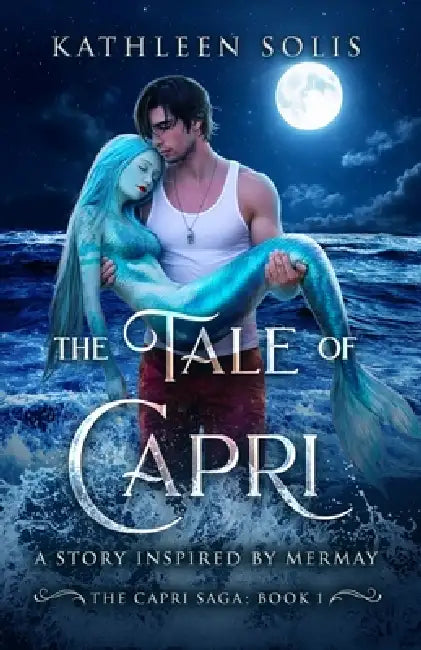 The Tale of Capri: A Story Inspired By MerMay (Book 1) by Kathleen Solis