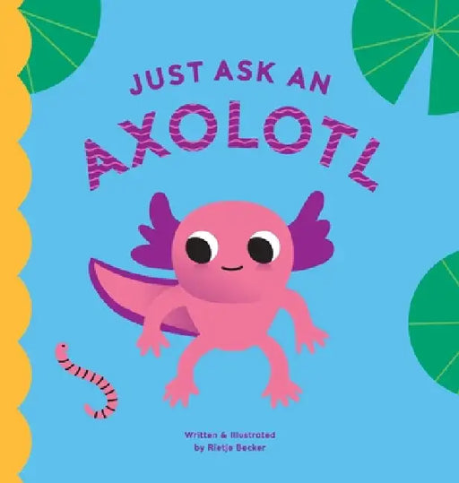 Just Ask An Axolotl by Rietje Becker