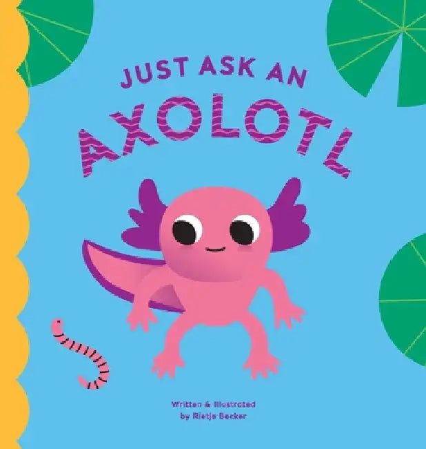 Just Ask An Axolotl by Rietje Becker