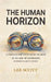 The Human Horizon: A Field Guide to Staying Human in an Age of Extremes - Author's Clarity Edition by Lee Scott