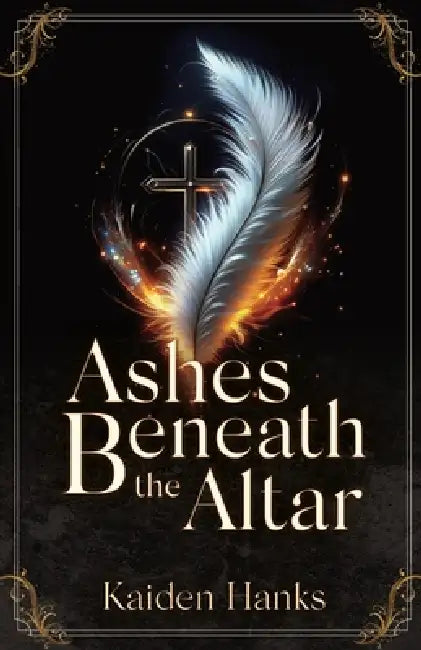 Ashes Beneath the Altar by Kaiden Hanks