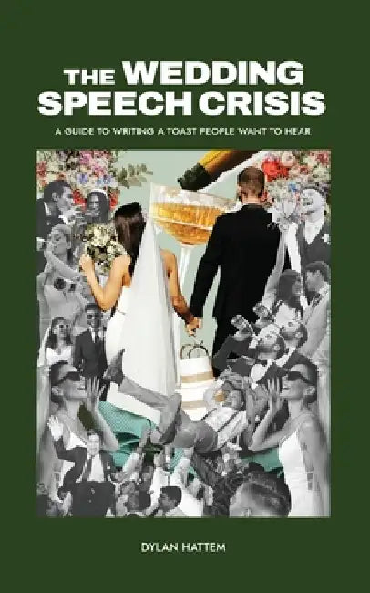 The Wedding Speech Crisis: A Guide to Writing a Toast People Want to Hear by Dylan S. Hattem