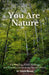 You Are Nature: On Walking, Forest Bathing, and Coming Home to the Natural World by Adam Bouse