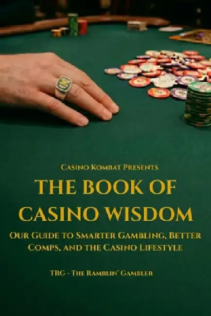 The Book of Casino Wisdom: Our Guide to Smarter Gambling, Better Comps, and the Casino Lifestyle by The Ramblin' Gambler