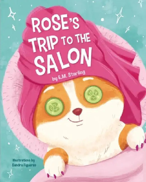 Rose's Trip to the Salon by Sandra Figueras, E. M. Starling