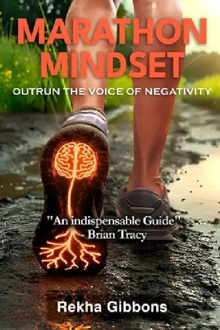 Marathon Mindset: Outrun the Voice of Negativity by Rekha Gibbons