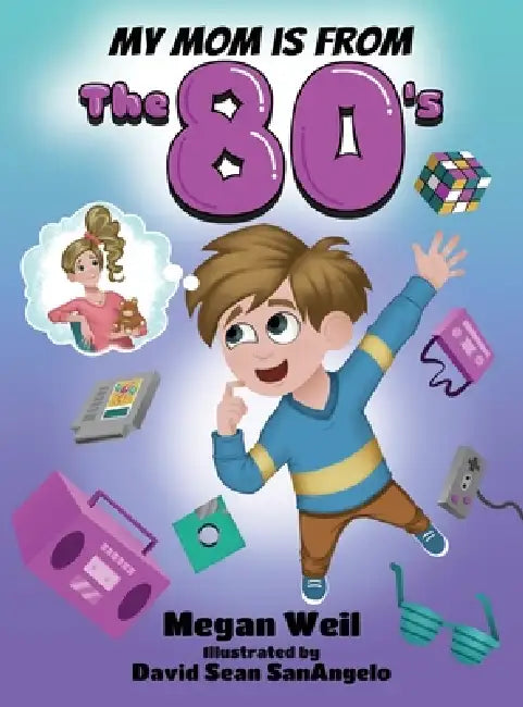 My Mom is from The 80's by Megan P. Weil