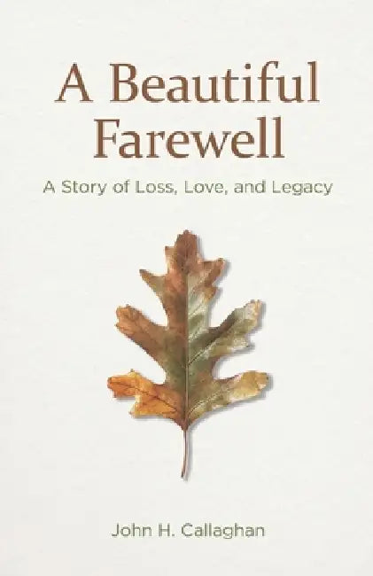 A Beautiful Farewell by John H. Callaghan