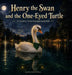 Henry the Swan and the One-Eyed Turtle by Erik Carl Oleson