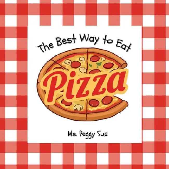 The Best Way to Eat Pizza by Peggy Sue