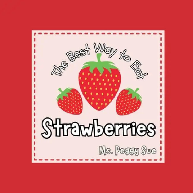 The Best Way to Eat Strawberries by Peggy Sue