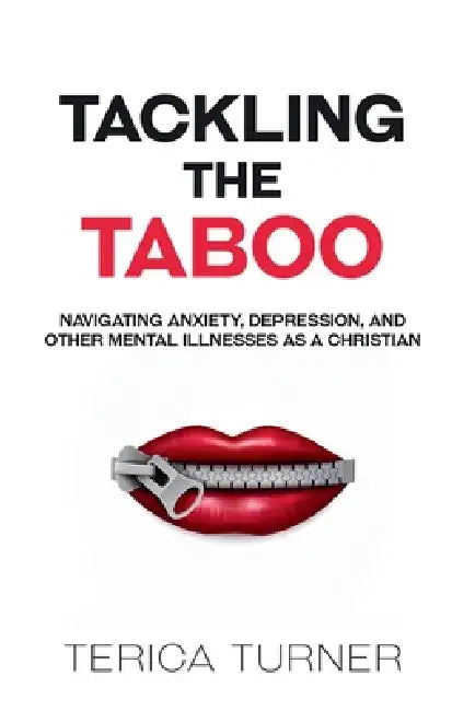 Tackling The Taboo: Navigating Anxiety, Depression, and Other Mental Illnesses as a Christian by Terica Turner