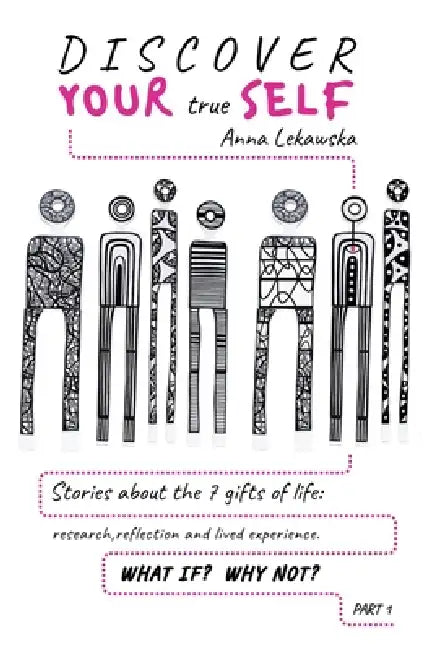 Discover Your True Self: Stories about the 7 Gifts of Life by Anna Lekawska