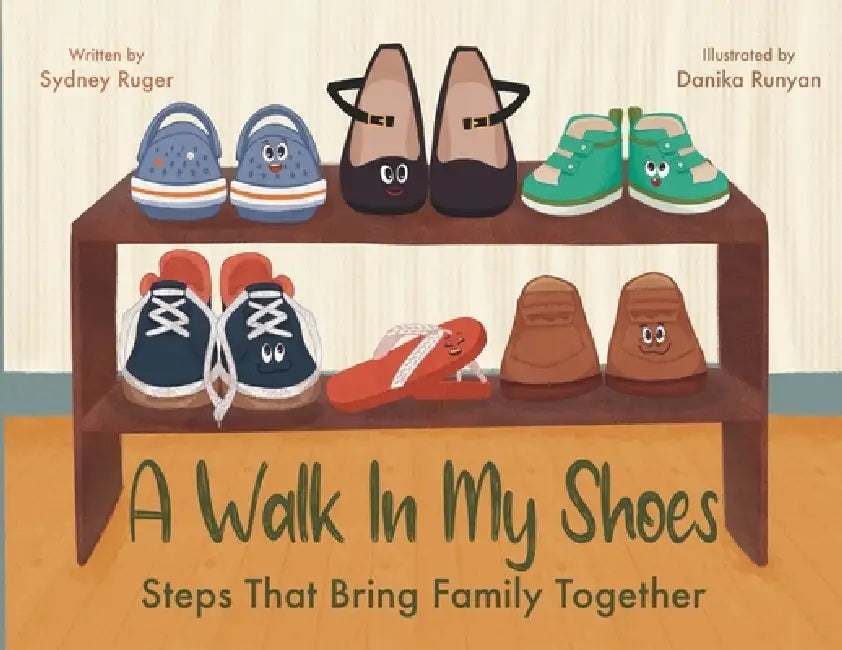 A Walk In My Shoes: Steps That Bring Family Together by Sydney Ruger, Danika Runyan