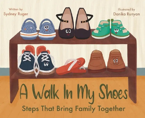 A Walk In My Shoes: Steps That Bring Family Together by Sydney Ruger, Danika Runyan